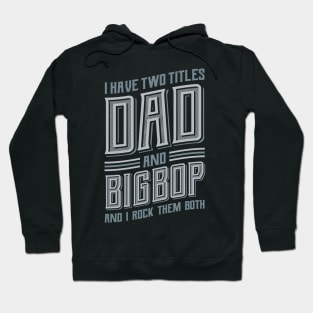 I have Two Titles Dad and Bigpop Hoodie